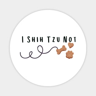 I Shih Tzu Not - Funny Dog Quote Dog Quote Magnet